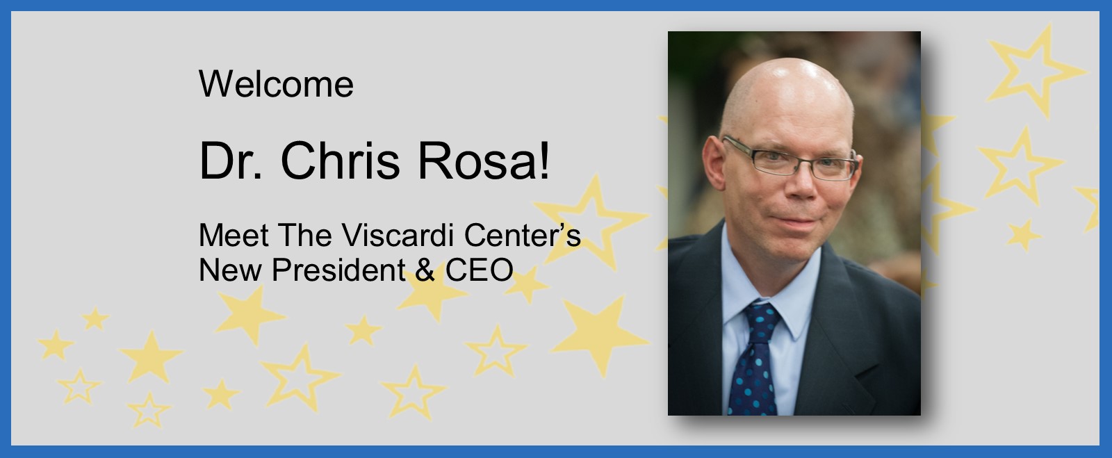 Welcome Dr. Chris Rosa! Meet Viscardi's new President & CEO.