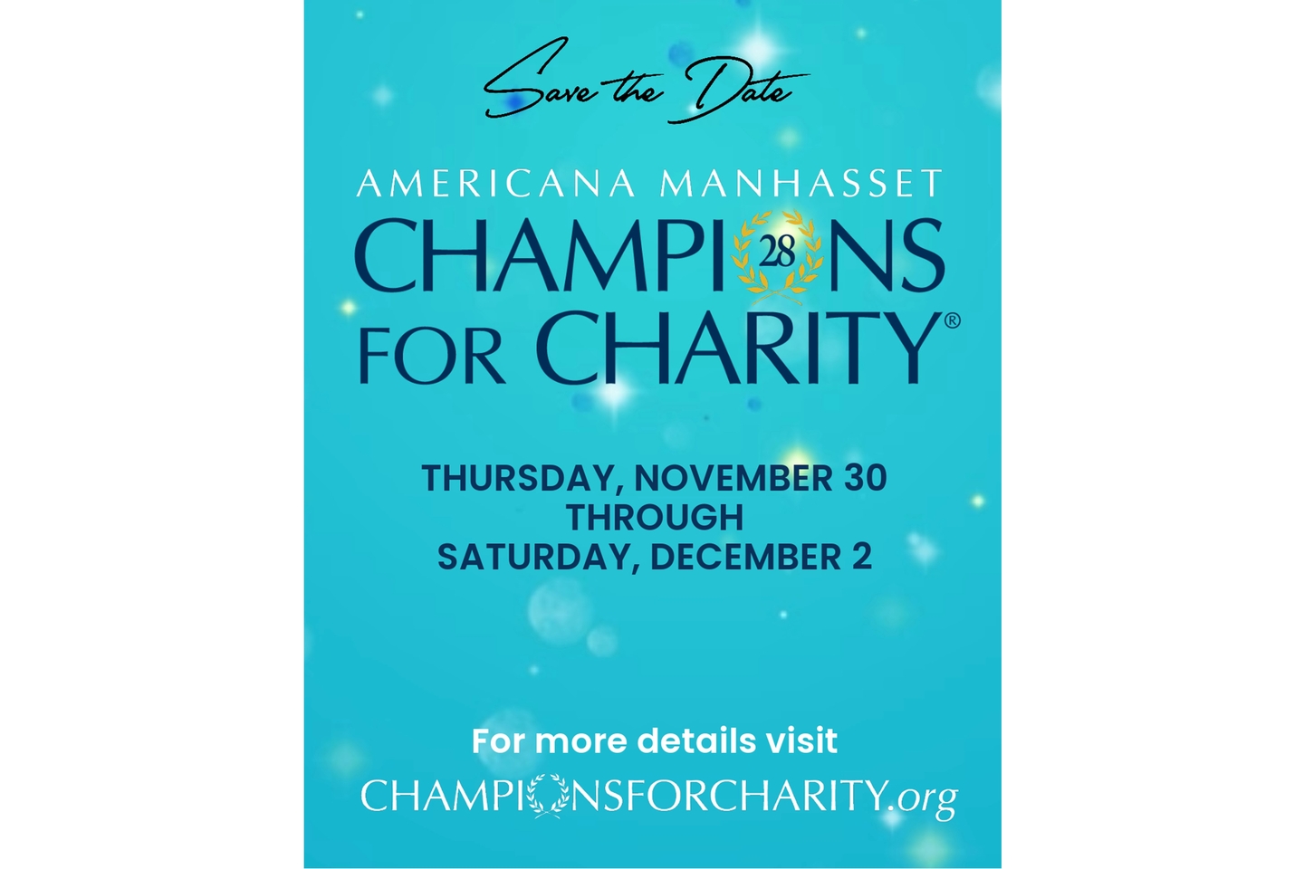 An image of a blue flyer with stars in the background. At the top reads Save the Date Americana Manhasset Champions for Charity with the number 28 in the O. Underneath are the details: Thursday, November 30 through Saturday, December 2. On the bottom reads: For details visit CHAMPIONSFORCHARITY.ORG.